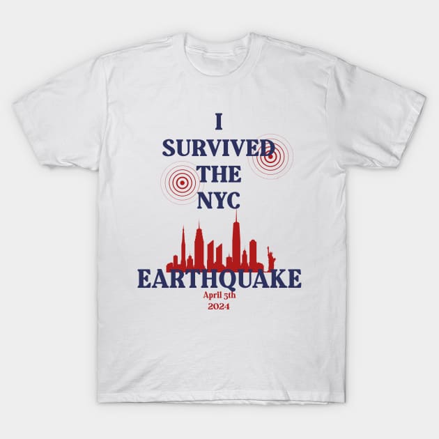 I Survived The NYC Earthquake April 5th 2024 T-Shirt by Fresherth Studio